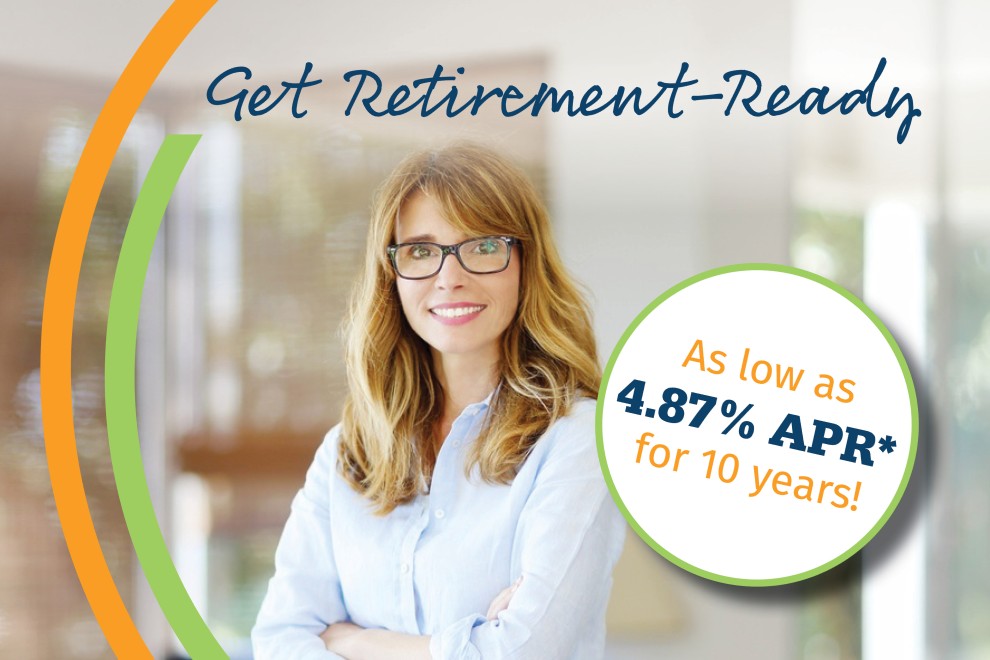 Get retirement-ready. Rates as low as 4.87% APR* for 10 years!
